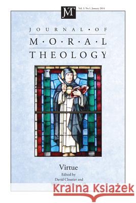 Journal of Moral Theology, Volume 3, Number 1: Virtue B01                                      David M. Cloutier 9781625646200 Pickwick Publications