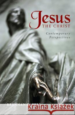 Jesus, the Christ: Contemporary Perspectives Brennan R. Hill 9781625646439