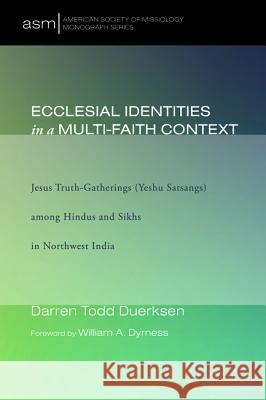 Ecclesial Identities in a Multi-Faith Context Darren Todd Duerksen William A. Dyrness 9781625646552 Pickwick Publications