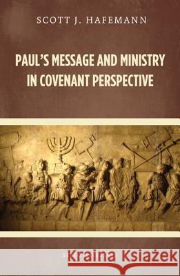 Paul's Message and Ministry in Covenant Perspective: Selected Essays Scott J. Hafemann 9781625646668 Cascade Books