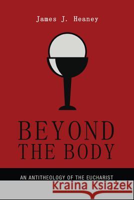 Beyond the Body James J Heaney   9781625646873 Pickwick Publications