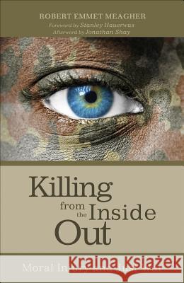 Killing from the Inside Out: Moral Injury and Just War Meagher, Robert Emmet 9781625646927 Cascade Books