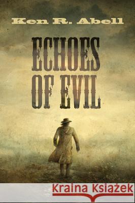 Echoes of Evil Ken R. Abell 9781625647092 Resource Publications (OR)