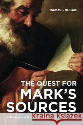 The Quest for Mark's Sources Thomas P. Nelligan 9781625647160 Pickwick Publications