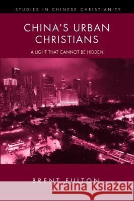 China's Urban Christians Brent Fulton 9781625647191