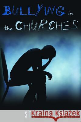 Bullying in the Churches Stephen Finlan 9781625647221