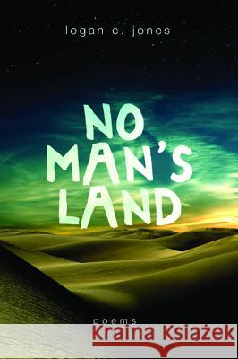 No Man's Land: Poems Jones, Logan C. 9781625647474