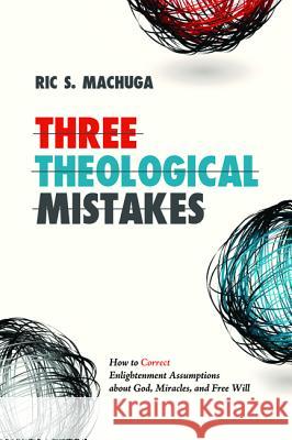 Three Theological Mistakes Ric Machuga 9781625647573