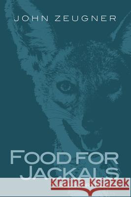 Food for Jackals John Zeugner 9781625647580 Resource Publications (CA)
