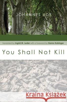 You Shall Not Kill Johannes Ude Ingrid M. Leder Hanns Kobinger 9781625647634 Cascade Books