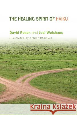 The Healing Spirit of Haiku David Rosen Joel Weishaus Arthur Okamura 9781625647672 Resource Publications (OR)