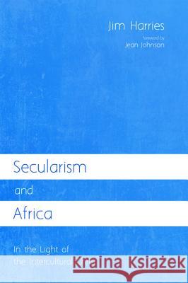 Secularism and Africa Jim Harries Jean Johnson 9781625647702 Wipf & Stock Publishers