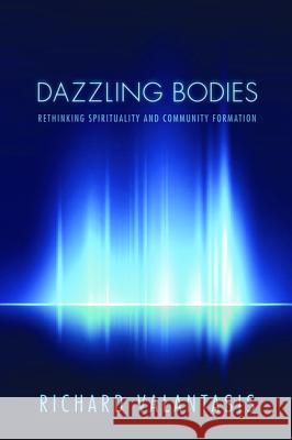 Dazzling Bodies Richard Valantasis 9781625647801