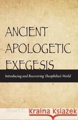 Ancient Apologetic Exegesis Stuart E. Parsons 9781625648099 Pickwick Publications