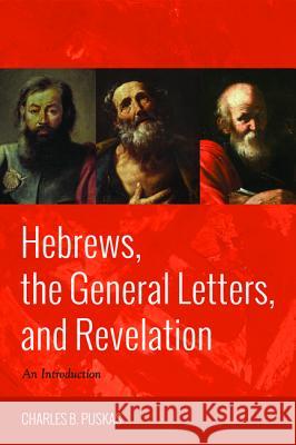 Hebrews, the General Letters, and Revelation Charles B. Puskas 9781625648303