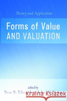 Forms of Value and Valuation Rem B. Edwards John W. Davis 9781625648471 Wipf & Stock Publishers