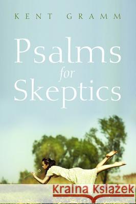 Psalms for Skeptics: (101-150) Gramm, Kent 9781625648532