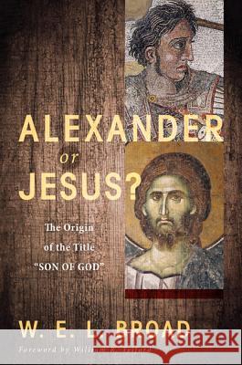 Alexander or Jesus? W. E. L. Broad William R. Telford 9781625648617 Pickwick Publications