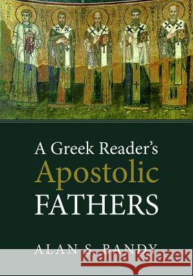 A Greek Reader's Apostolic Fathers Alan S. Bandy 9781625648631 Cascade Books