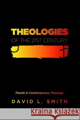 Theologies of the 21st Century David L. Smith 9781625648648 Wipf & Stock Publishers