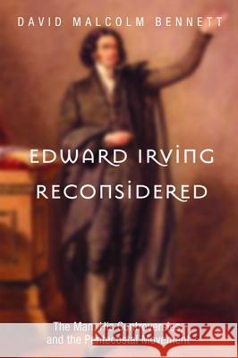 Edward Irving Reconsidered David Malcolm Bennett 9781625648655 Wipf & Stock Publishers