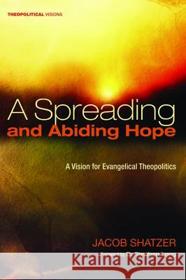 A Spreading and Abiding Hope Jacob Shatzer D. Stephen Long 9781625648754 Cascade Books