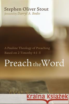 Preach the Word Stephen Oliver Stout Darryl a. Bodie 9781625648990 Resource Publications (CA)