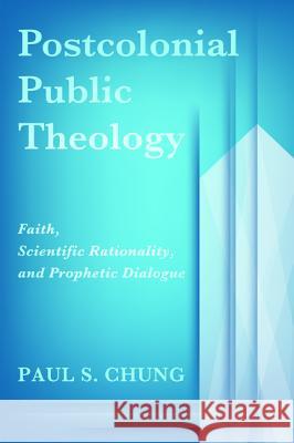 Postcolonial Public Theology Paul S. Chung Lois Malcolm 9781625649027