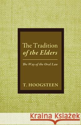 The Tradition of the Elders: The Way of the Oral Law Hoogsteen, T. 9781625649058 Wipf & Stock Publishers