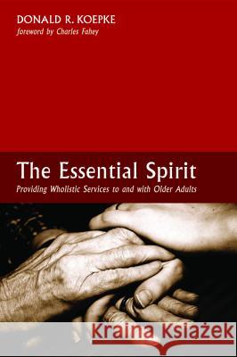 The Essential Spirit Donald R Koepke Charles Fahey  9781625649164