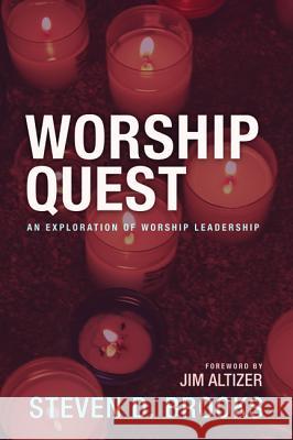 Worship Quest: An Exploration of Worship Leadership Brooks, Steven D. 9781625649201