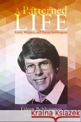 A Patterned Life Eileen Bebbington Timothy Larsen 9781625649294 Wipf & Stock Publishers