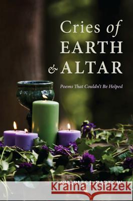 Cries of Earth and Altar Charles L. Bartow 9781625649461