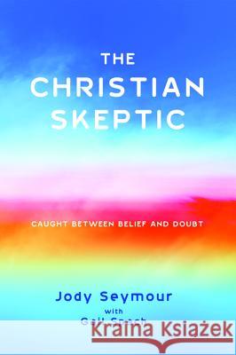 The Christian Skeptic Jody Seymour Gail Spach 9781625649850