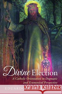 Divine Election Eduardo J. Echeverria 9781625649928 Pickwick Publications
