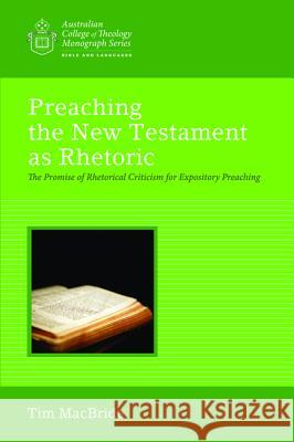 Preaching the New Testament as Rhetoric Tim MacBride 9781625649959 Wipf & Stock Publishers