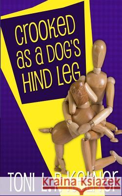 Crooked as a Dog's Hind Leg Toni L. P. Kelner 9781625671530