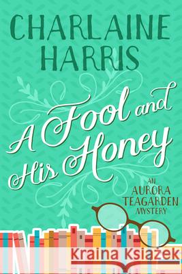 A Fool and His Honey: An Aurora Teagarden Mystery Charlaine Harris 9781625675088