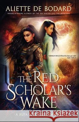 The Red Scholar's Wake: A Xuya Universe Romance Aliette d 9781625676122 Jabberwocky Literary Agency Inc.