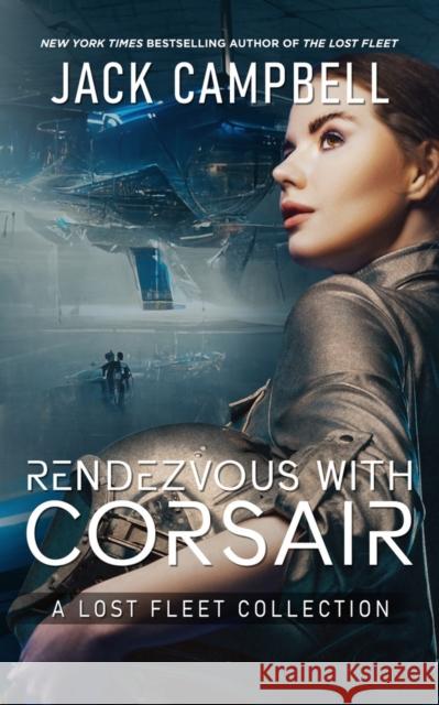 Rendezvous with Corsair: A Lost Fleet Collection Jack Campbell 9781625676559