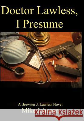 Dr. Lawless, I Presume: A Brewster J. Lawless novel Johnson, Mike 9781625700490 Rosstrum Publishing