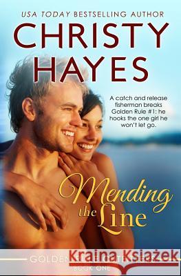 Mending the Line: Book One, Golden Rule Outfitters Christy Hayes 9781625720016
