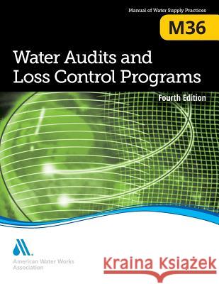 Water Audits and Loss Control Programs, Fourth Edition (M36): Awwa Manual of Practice American Water Works Association 9781625761002 American Water Works Association