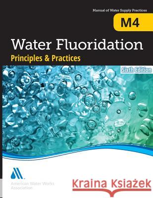 M4 Water Fluoridation Principles and Practices, Sixth Edition Awwa 9781625761705