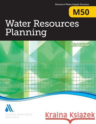 M50 Water Resources Planning, Third Edition American Water Works Association 9781625761798