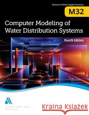 M32 Computer Modeling of Water Distribution Systems, Fourth Edition Awwa 9781625762528