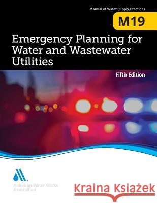 M19 Emergency Planning for Water Utilities, Fifth Edition Awwa 9781625762795