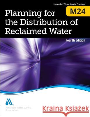 M24 Planning for the Distribution of Reclaimed Water, Fourth Edition Awwa 9781625763112