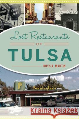 Lost Restaurants of Tulsa Rhys A. Martin 9781625859105 History Press