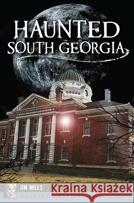 Haunted South Georgia Jim Miles 9781625859464 History Press